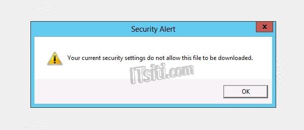Your current security settings do not allow this file to be downloaded